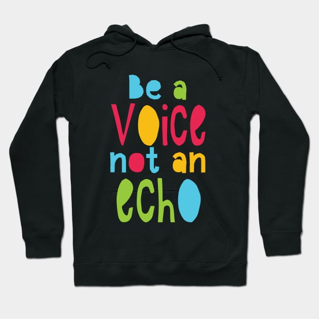 Inspiration Series: Be a voice (not an echo) Hoodie by Jarecrow 